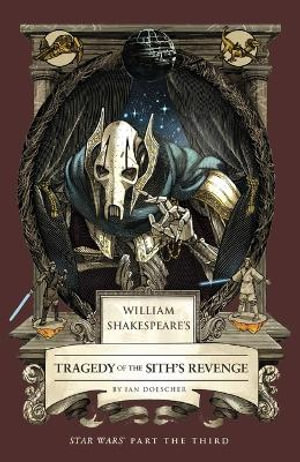 William Shakespeare's Tragedy of the Sith's Revenge : Star Wars Part the Third - Ian Doescher