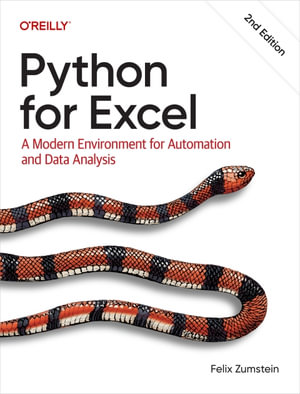 Python for Excel : A Modern Environment for Automation and Data Analysis - Felix Zumstein