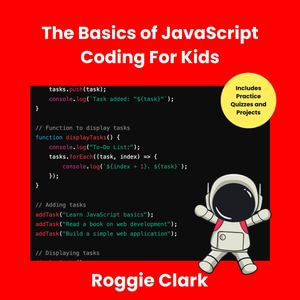 The Basics of JavaScript Coding For Kids - Roggie Clark