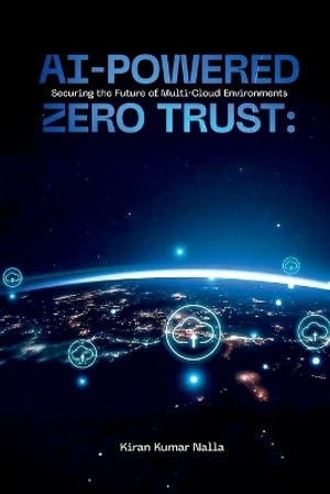AI-Powered Zero Trust : Securing the Future of Multi-Cloud Environments - Kiran Kumar Nalla