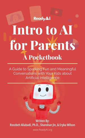 Intro to AI for Parents : A Guide to Sparking Fun and Meaningful Conversations with Your Kids about Artificial Intelligence - Roozbeh Aliabadi