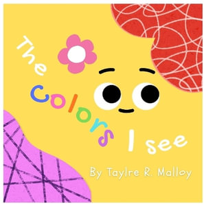 The Colors I See - Taylre R Malloy