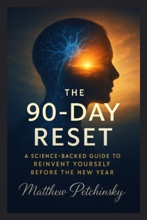 The 90-Day Reset : A Science-Backed Guide to Reinvent Yourself Before the New Year - Matthew Petchinsky