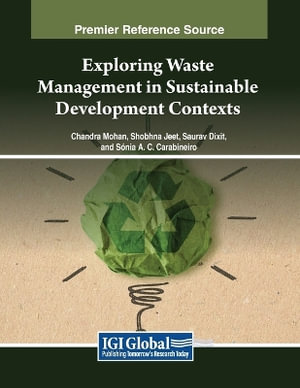 Exploring Waste Management in Sustainable Development Contexts : Practice, Progress, and Proficiency in Sustainability - Chandra Mohan
