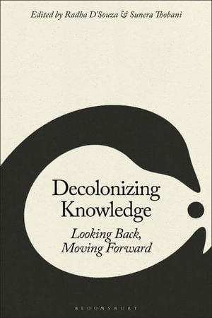 Decolonizing Knowledge : Looking Back, Moving Forward - Associate Professor Sunera Thobani