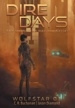 Dire Days : The Uncharted Horizon Serial - C.R. Buchanan