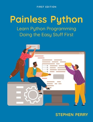 Painless Python : Learn Python Programming Doing the Easy Stuff First - Stephen Perry