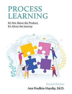 Process Learning : It's Not About the Product, It's About the Journey - Ann Fradkin-Hayslip