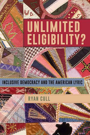 Unlimited Eligibility? : Inclusive Democracy and the American Lyric - Ryan Cull