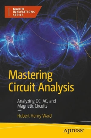 Maker Innovations : Analyzing DC, AC, and Magnetic Circuits - Hubert Henry Ward