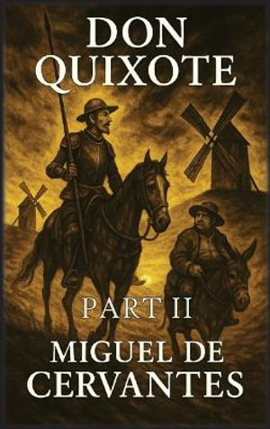 Don Quixote : Part 2 - Miguel De Cervantes