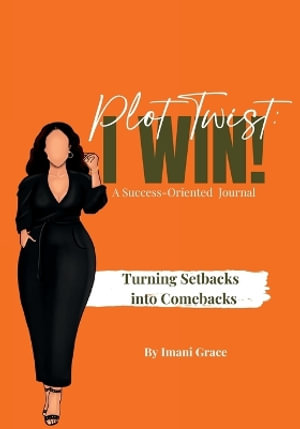 Plot Twist : Turning Setbacks into Comebacks - Imani Grace