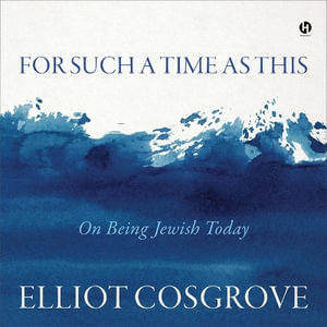 For Such a Time as This : On Being Jewish Today - Elliot Cosgrove
