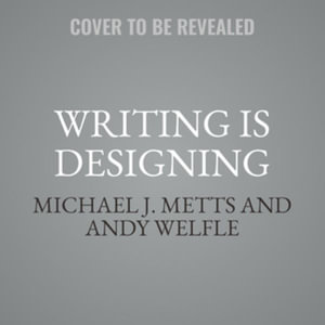 Writing Is Designing : Words and the User Experience, Library Edition - Andy Welfle