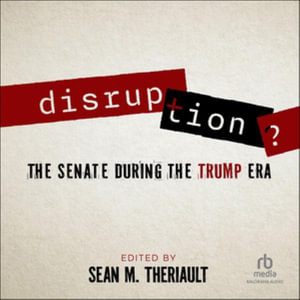 Disruption? : The Senate During the Trump Era - Sean M. Theriault