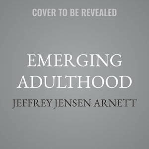 Emerging Adulthood : The Winding Road from the Late Teens Through the Twenties, 3rd Edition - Jeffrey Jensen Arnett
