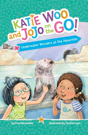 Underwater Wonders at the Aquarium : Katie Woo and JoJo on the Go! - Fran Manushkin