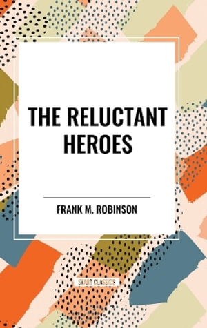 The Reluctant Heroes - Frank M. Robinson