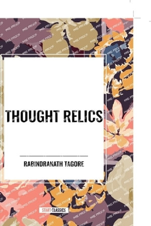 Thought Relics - Rabindranath Tagore
