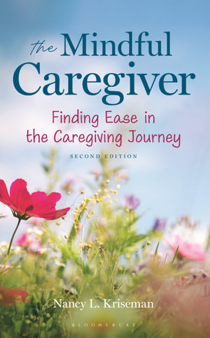 The Mindful Caregiver, 2nd edition : Finding Ease in the Caregiving Journey - Nancy L. Kriseman