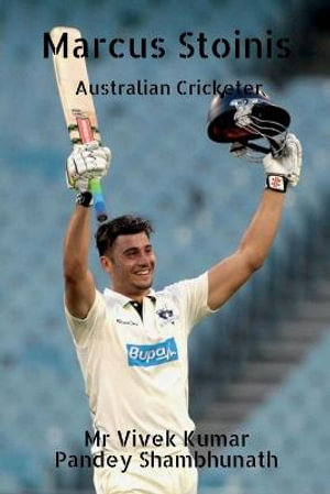 Marcus Stoinis : Australian Cricketer - Mr Vivek Kumar Pandey Shambhunath