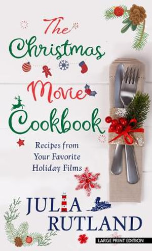 The Christmas Movie Cookbook, Recipes from Your Favorite Holiday Films by Julia Rutland | 9798885783248 | Booktopia