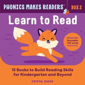 Phonics Makes Readers: Learn to Read Box 3 : 15 Books to Build Reading Skills for Kindergarten and Beyond - Crystal Radke
