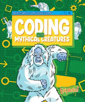 Coding with Mythical Creatures : Adventures in Unplugged Coding - Kylie Burns