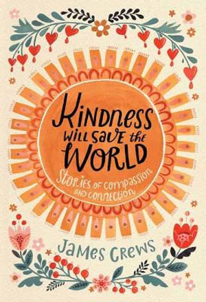 Kindness Will Save the World : Stories of Compassion and Connection - James Crews