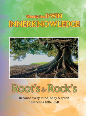 Inner Knowledge : Root's & Rock's - Wendy Lee Irwin