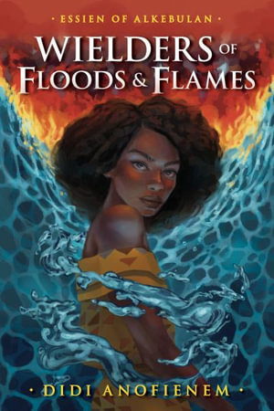 Wielders of Floods and Flames : 2 - Didi Anofienem