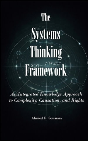 The Systems Thinking Framework : An Integrated Knowledge Approach to Complexity, Causation, and Human Rights - Ahmed E Souaiaia