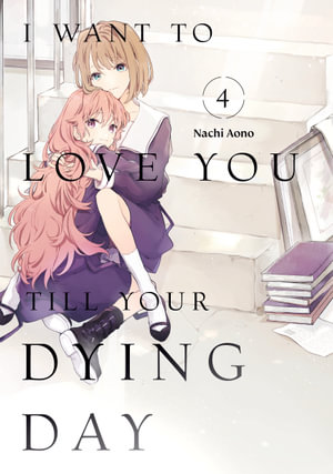 I Want to Love You Till Your Dying Day 4 : I Want to Love You Till Your Dying Day - Nachi Aono