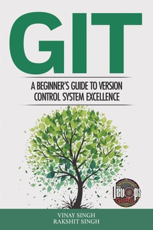 Git : A Beginner's Guide to Version Control System Excellence - Vinay Singh