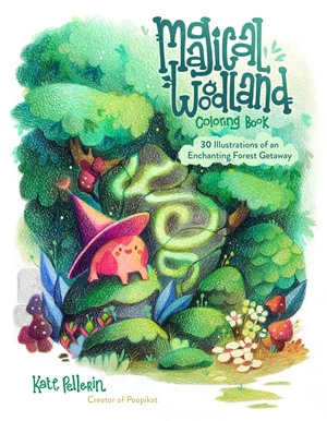 Magical Woodland Coloring Book : 30 Illustrations of an Enchanting Forest Getaway - Kate Pellerin