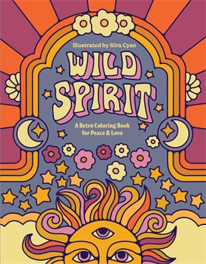 Wild Spirit : A Retro Coloring Book for Peace & Love - Kira Rittgers