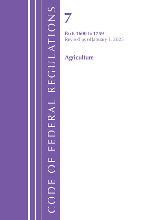 Code of Federal Regulations, Title 07 Agriculture 1600-1759, Revised as of January 1, 2025 : Code of Federal Regulations, Title 07 Agriculture - Office of the Federal Register