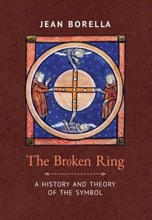 The Broken Ring : A History and Theory of the Symbol - Jean Borella