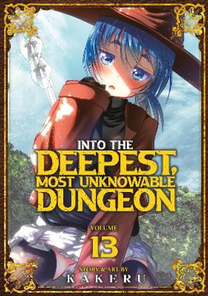 Into the Deepest, Most Unknowable Dungeon Vol. 13 : Into the Deepest, Most Unknowable Dungeon - Kakeru