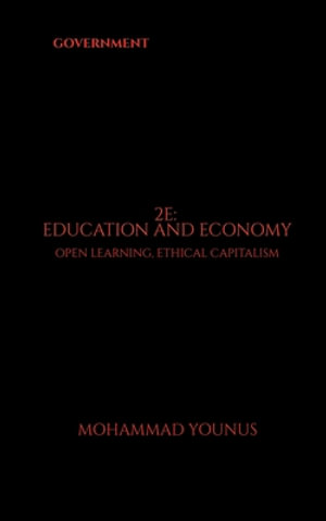 2e : Education and Economy: Open Learning, Ethical Capitalism - MOHAMMAD YOUNUS
