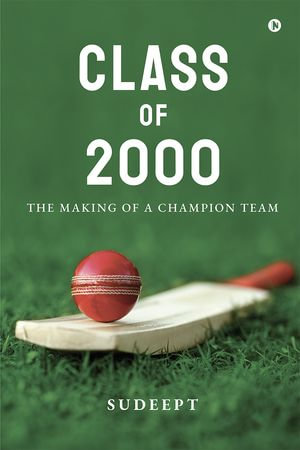 Class of 2000 : The Making of a Champion Team - Sudeept