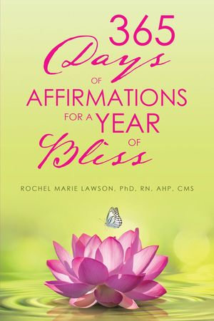 365 Days of Affirmations for a Year of Bliss - Dr. Rochel Marie RN AHP Lawson CMS