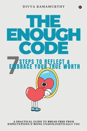 The Enough Code : 7 Steps To Reflect and Embrace Your True Worth - Divya Ramamurthy