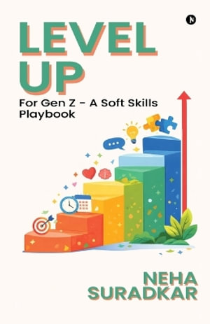 Level Up : for Gen Z - A Soft Skills Playbook - Neha Suradkar
