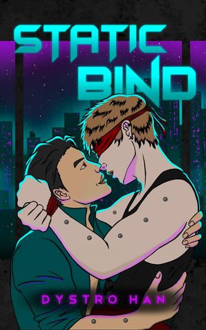 Static Bind : A Dark Cyberpunk MM Romance Short - Dystro Han