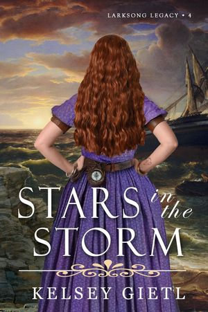 Stars in the Storm : Larksong Legacy, #4 - Kelsey Gietl