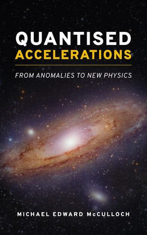 Quantised Accelerations : From Anomalies to New Physics - Michael E McCulloch