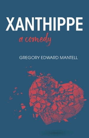 Xanthippe, a comedy - Gregory E. Mantell