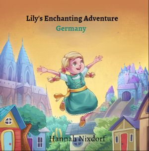 Lily's Enchanting Adventure Germany - Hannah E Nixdorf
