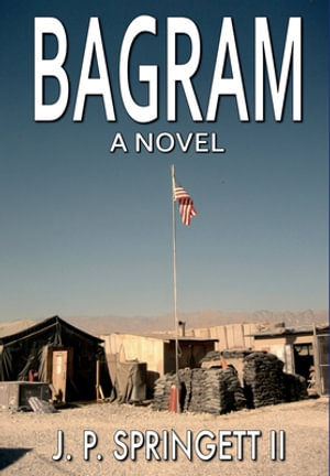 Bagram : A Novel - J.P. Springett II